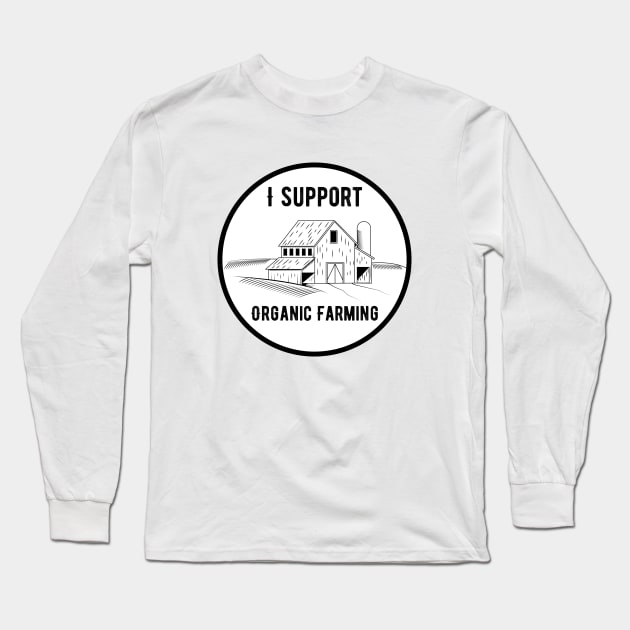 I Support Organic Farming Long Sleeve T-Shirt by glutenfreegear